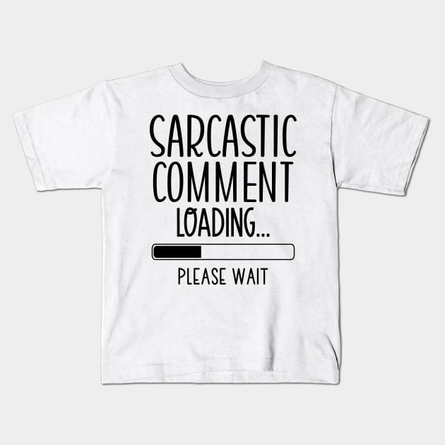 Sarcastic Comment Loading Pleas Wait Kids T-Shirt by The Wicker Moon